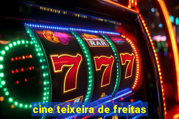 cine teixeira de freitas